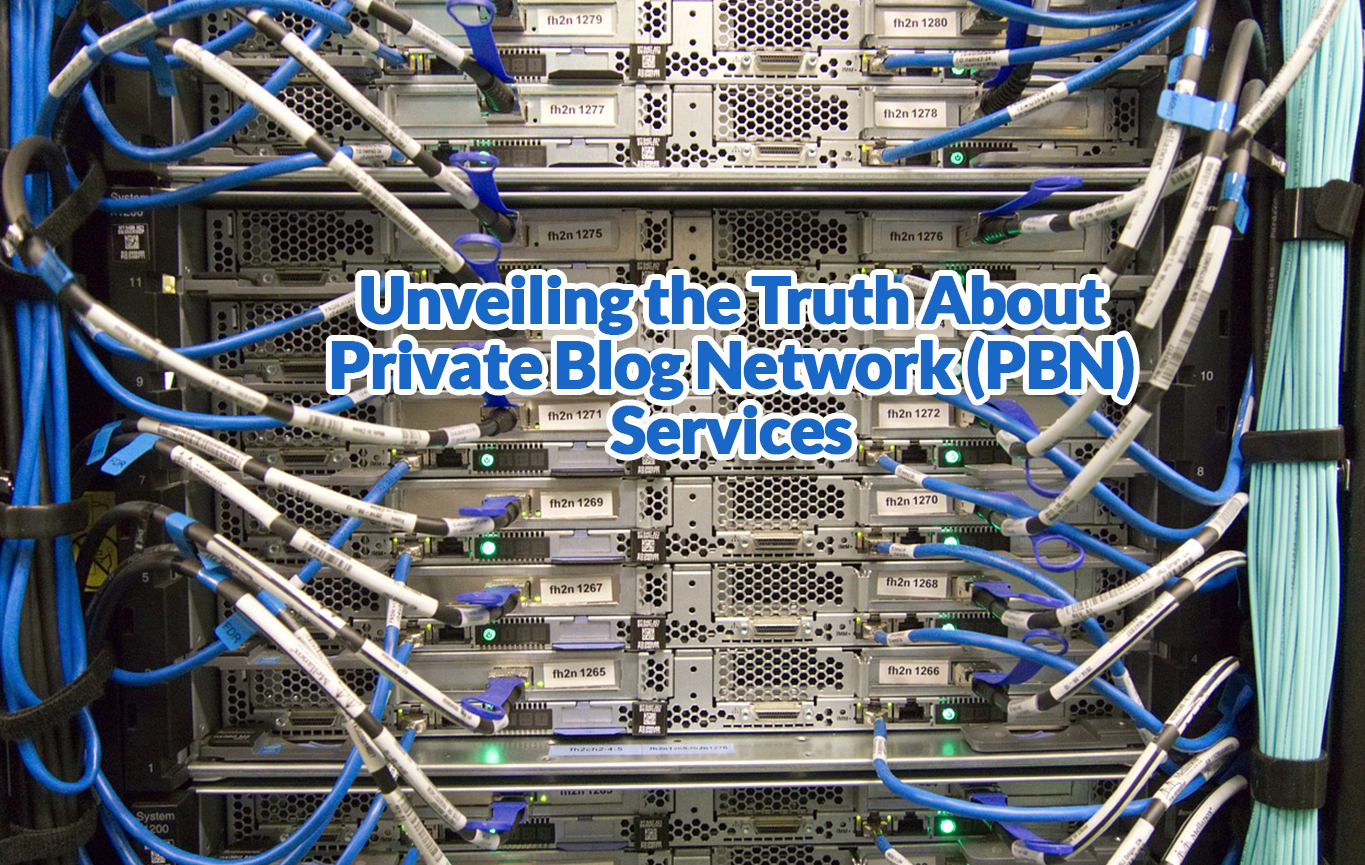 Unveiling the Truth About Private Blog Network (PBN) Services