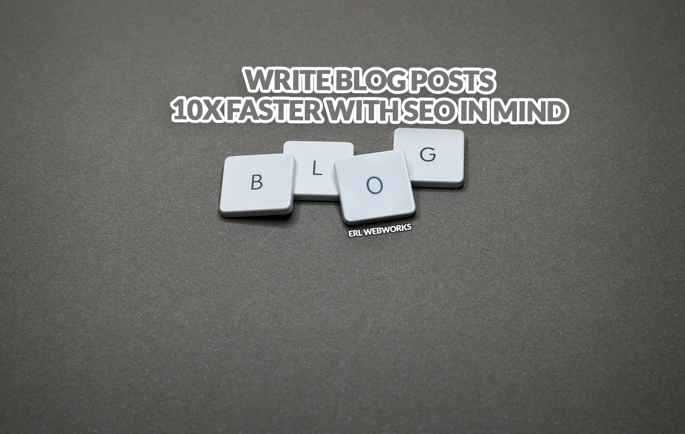 Write Blog Posts 10x Faster with SEO in Mind